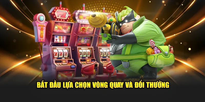 Bắt đầu lựa chọn vòng quay và đổi thưởng