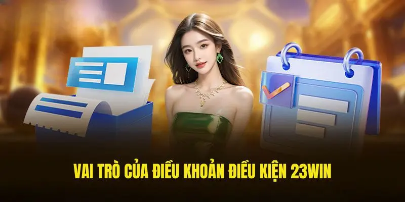 Điều khoản và điều kiện đóng vai trò quan trọng tại 23win 