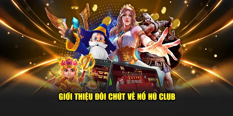 Giới thiệu đôi chút về nổ hũ club