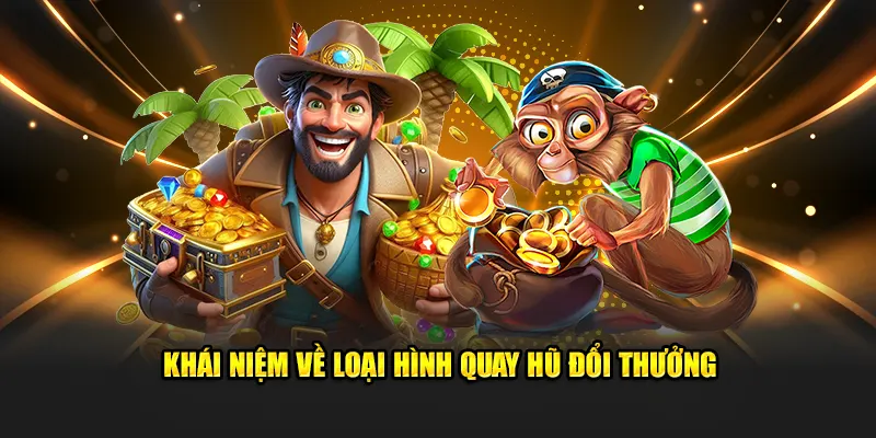 Khái niệm về loại hình Quay Hũ Đổi Thưởng