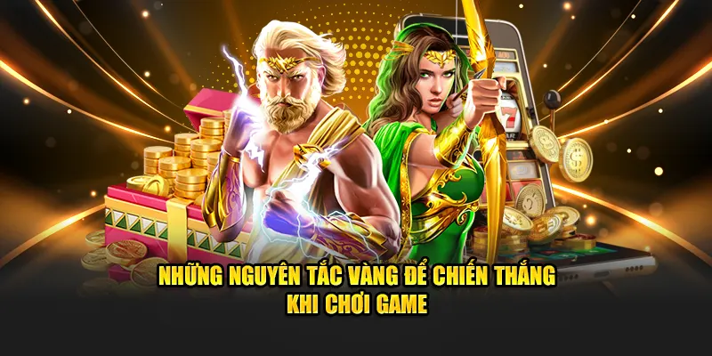 Những nguyên tắc vàng để chiến thắng khi chơi game