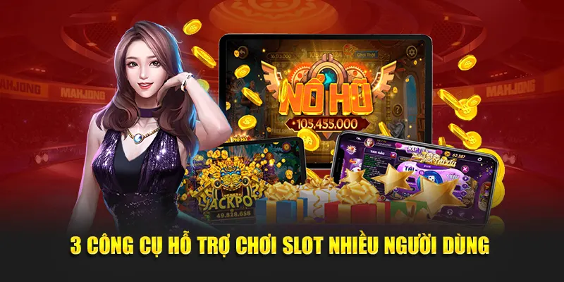 3 công cụ hỗ trợ chơi slot nhiều người dùng 