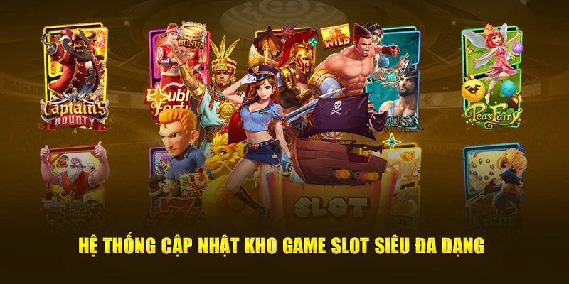 Hệ thống cập nhật kho game slot siêu đa dạng 